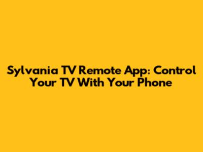 Sylvania TV Remote App: Control Your TV With Your Phone