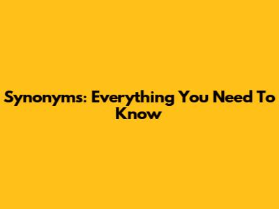 Synonyms: Everything You Need To Know