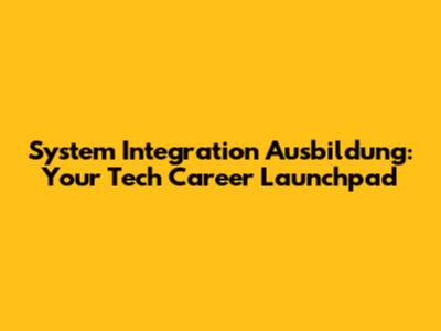 System Integration Ausbildung: Your Tech Career Launchpad