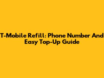 T-Mobile Refill: Phone Number And Easy Top-Up Guide