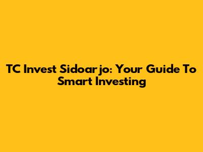 TC Invest Sidoarjo: Your Guide To Smart Investing