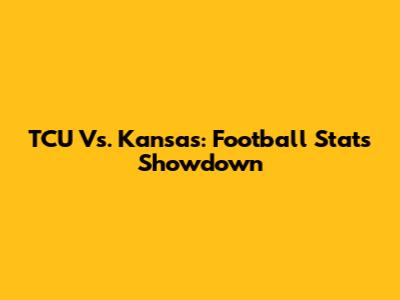 TCU Vs. Kansas: Football Stats Showdown