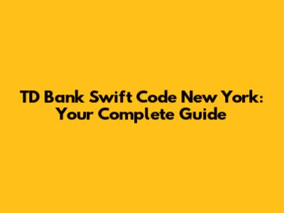 TD Bank Swift Code New York: Your Complete Guide