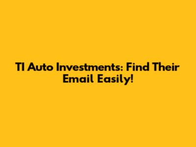 TI Auto Investments: Find Their Email Easily!