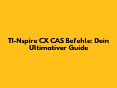 TI-Nspire CX CAS Befehle: Dein Ultimativer Guide