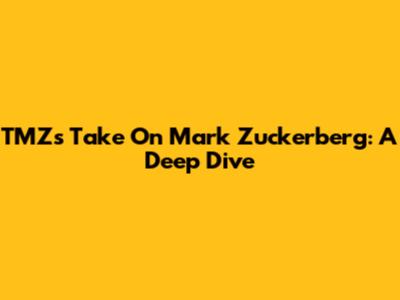 TMZ's Take On Mark Zuckerberg: A Deep Dive