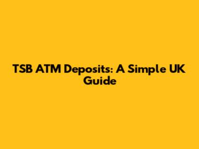 TSB ATM Deposits: A Simple UK Guide
