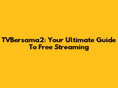 TVBersama2: Your Ultimate Guide To Free Streaming