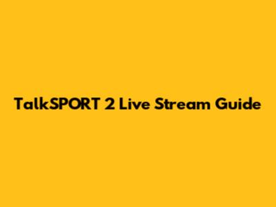 TalkSPORT 2 Live Stream Guide