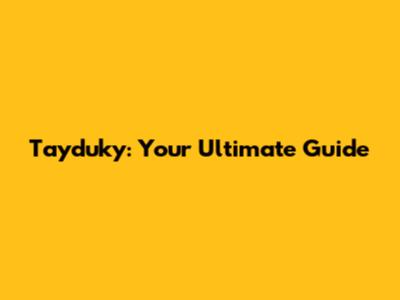 Tayduky: Your Ultimate Guide
