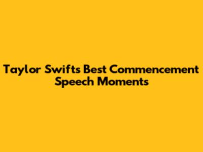 Taylor Swift's Best Commencement Speech Moments
