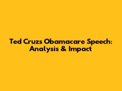 Ted Cruz's Obamacare Speech: Analysis & Impact