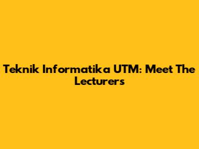 Teknik Informatika UTM: Meet The Lecturers