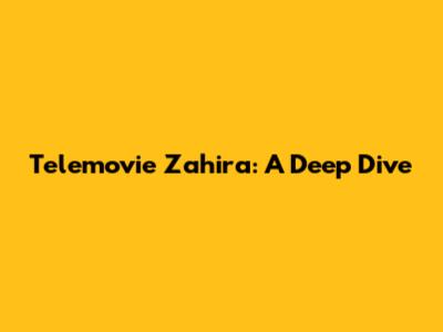 Telemovie Zahira: A Deep Dive