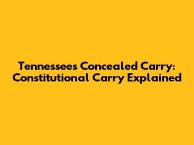 Tennessee's Concealed Carry: Constitutional Carry Explained