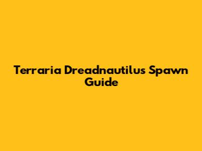 Terraria Dreadnautilus Spawn Guide