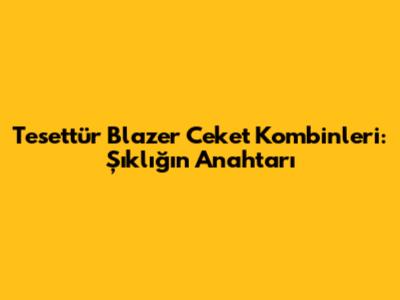 Tesettür Blazer Ceket Kombinleri: Şıklığın Anahtarı