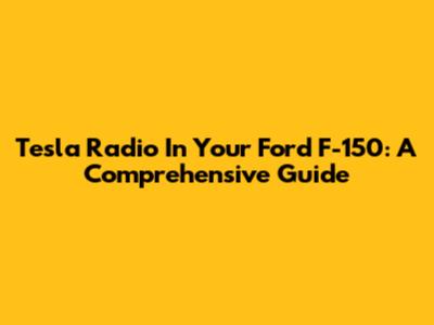 Tesla Radio In Your Ford F-150: A Comprehensive Guide