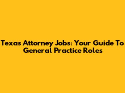 Texas Attorney Jobs: Your Guide To General Practice Roles