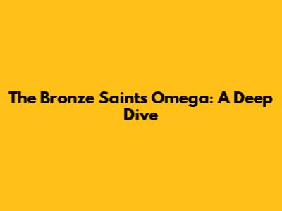 The Bronze Saints Omega: A Deep Dive