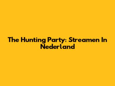 The Hunting Party: Streamen In Nederland