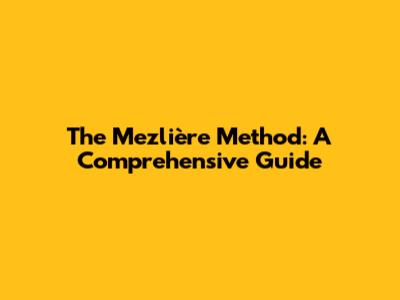 The Mezlière Method: A Comprehensive Guide