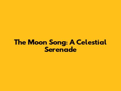The Moon Song: A Celestial Serenade