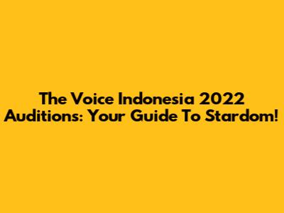 The Voice Indonesia 2022 Auditions: Your Guide To Stardom!
