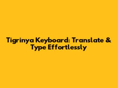 Tigrinya Keyboard: Translate & Type Effortlessly