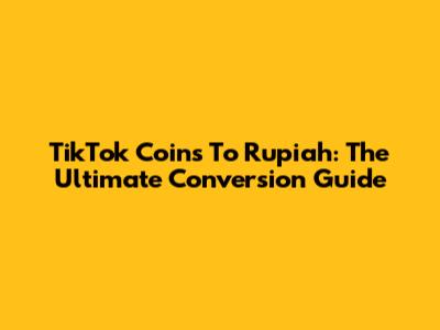 TikTok Coins To Rupiah: The Ultimate Conversion Guide