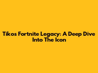 Tiko's Fortnite Legacy: A Deep Dive Into The Icon