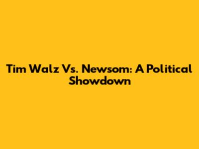 Tim Walz Vs. Newsom: A Political Showdown
