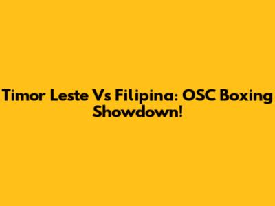 Timor Leste Vs Filipina: OSC Boxing Showdown!