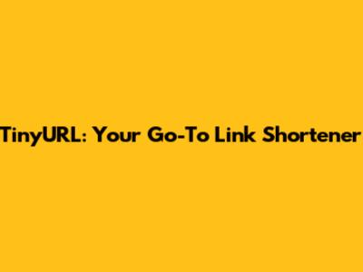 TinyURL: Your Go-To Link Shortener