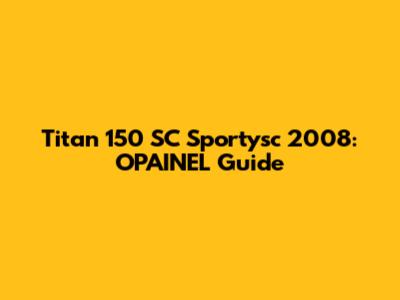Titan 150 SC Sportysc 2008: OPAINEL Guide