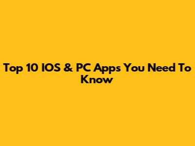 Top 10 IOS & PC Apps You Need To Know