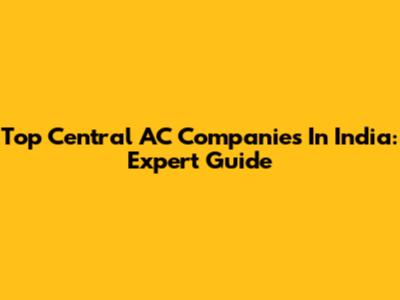 Top Central AC Companies In India: Expert Guide