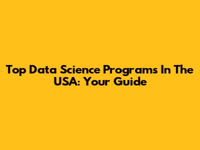 Top Data Science Programs In The USA: Your Guide