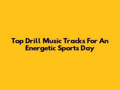 Top Drill Music Tracks For An Energetic Sports Day