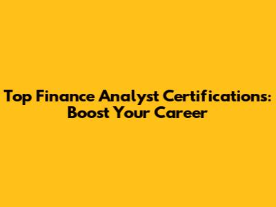Top Finance Analyst Certifications: Boost Your Career