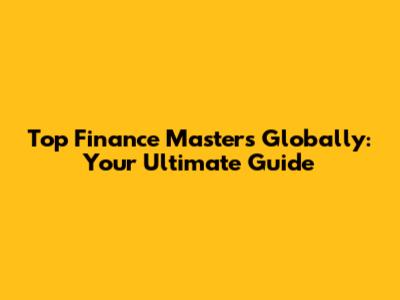 Top Finance Masters Globally: Your Ultimate Guide
