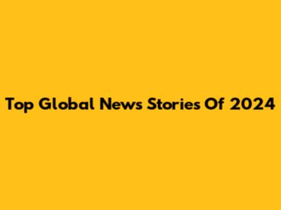 Top Global News Stories Of 2024