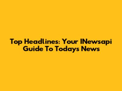 Top Headlines: Your INewsapi Guide To Today's News