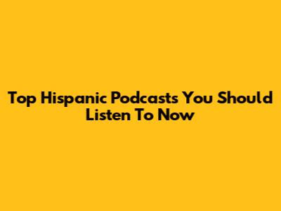 Top Hispanic Podcasts You Should Listen To Now