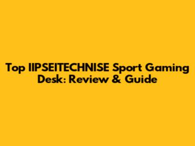 Top IIPSEITECHNISE Sport Gaming Desk: Review & Guide