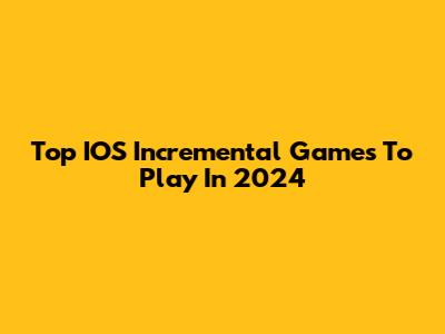 Top IOS Incremental Games To Play In 2024