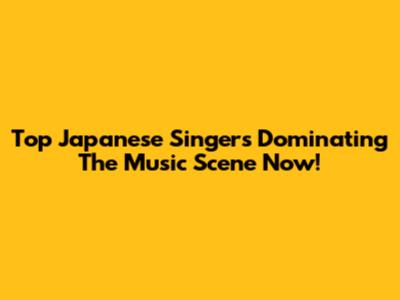 Top Japanese Singers Dominating The Music Scene Now!