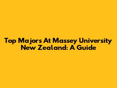 Top Majors At Massey University New Zealand: A Guide