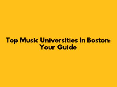 Top Music Universities In Boston: Your Guide