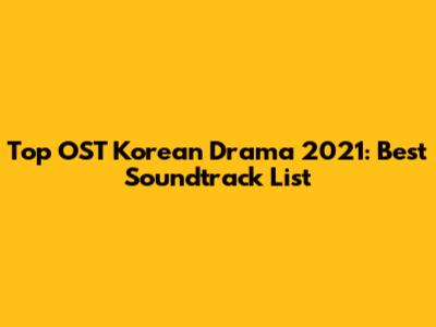 Top OST Korean Drama 2021: Best Soundtrack List